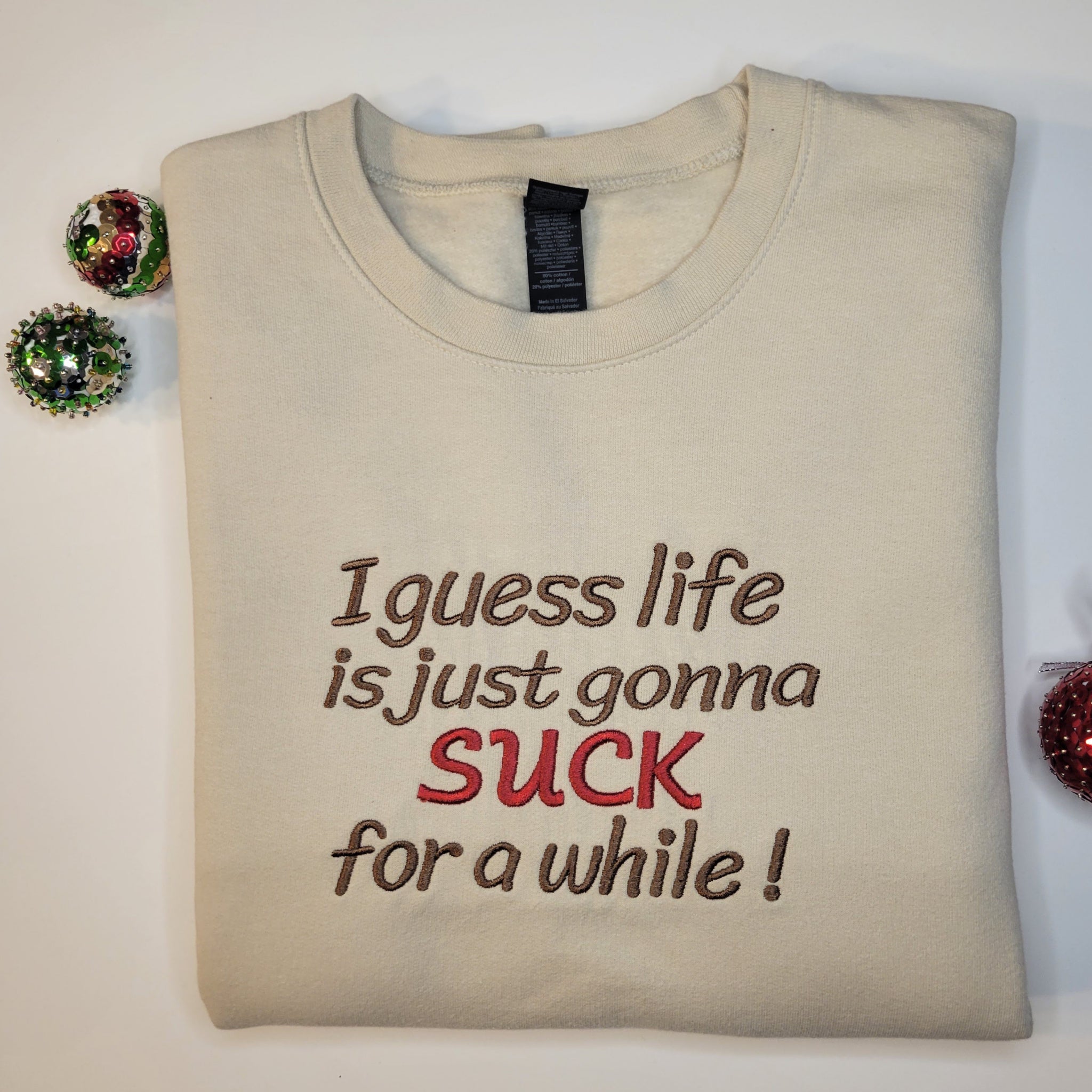 I guess life is just gonna SUCK sweatshirt